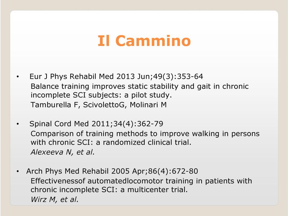 Tamburella F, ScivolettoG, Molinari M Spinal Cord Med 2011;34(4):362-79 Comparison of training methods to improve walking in