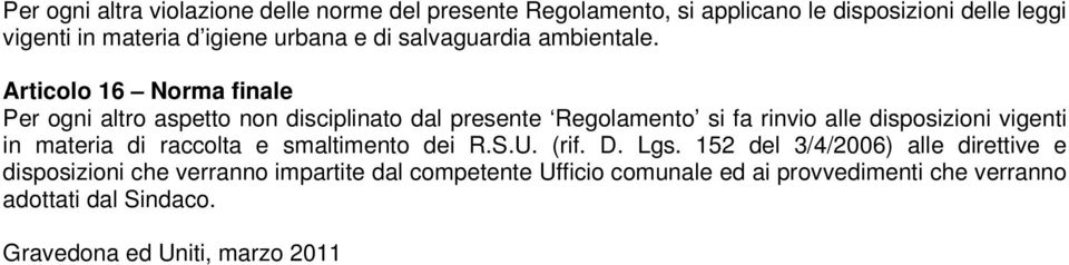 Articolo 16 Norma finale Per ogni altro aspetto non disciplinato dal presente Regolamento si fa rinvio alle disposizioni vigenti in