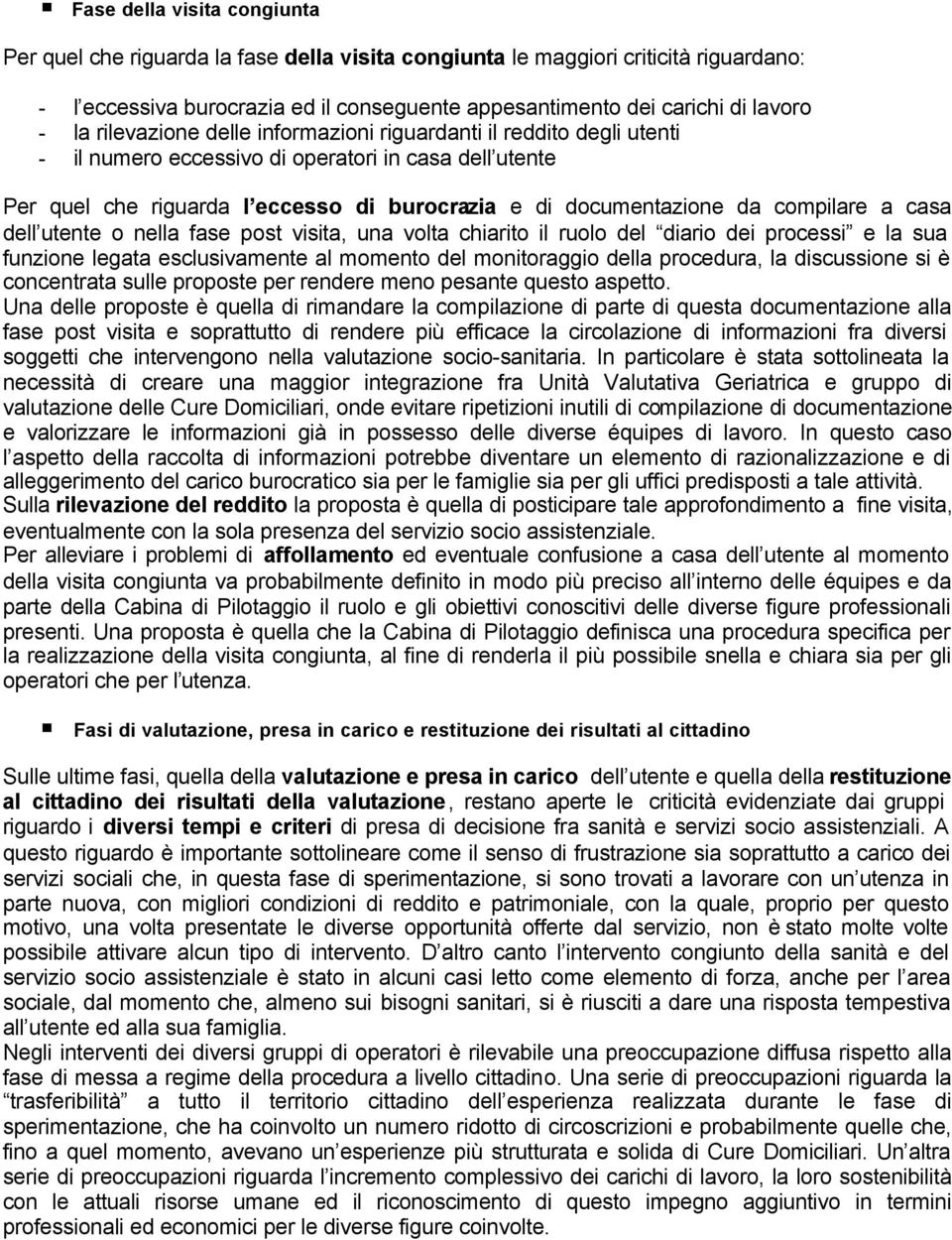 compilare a casa dell utente o nella fase post visita, una volta chiarito il ruolo del diario dei processi e la sua funzione legata esclusivamente al momento del monitoraggio della procedura, la