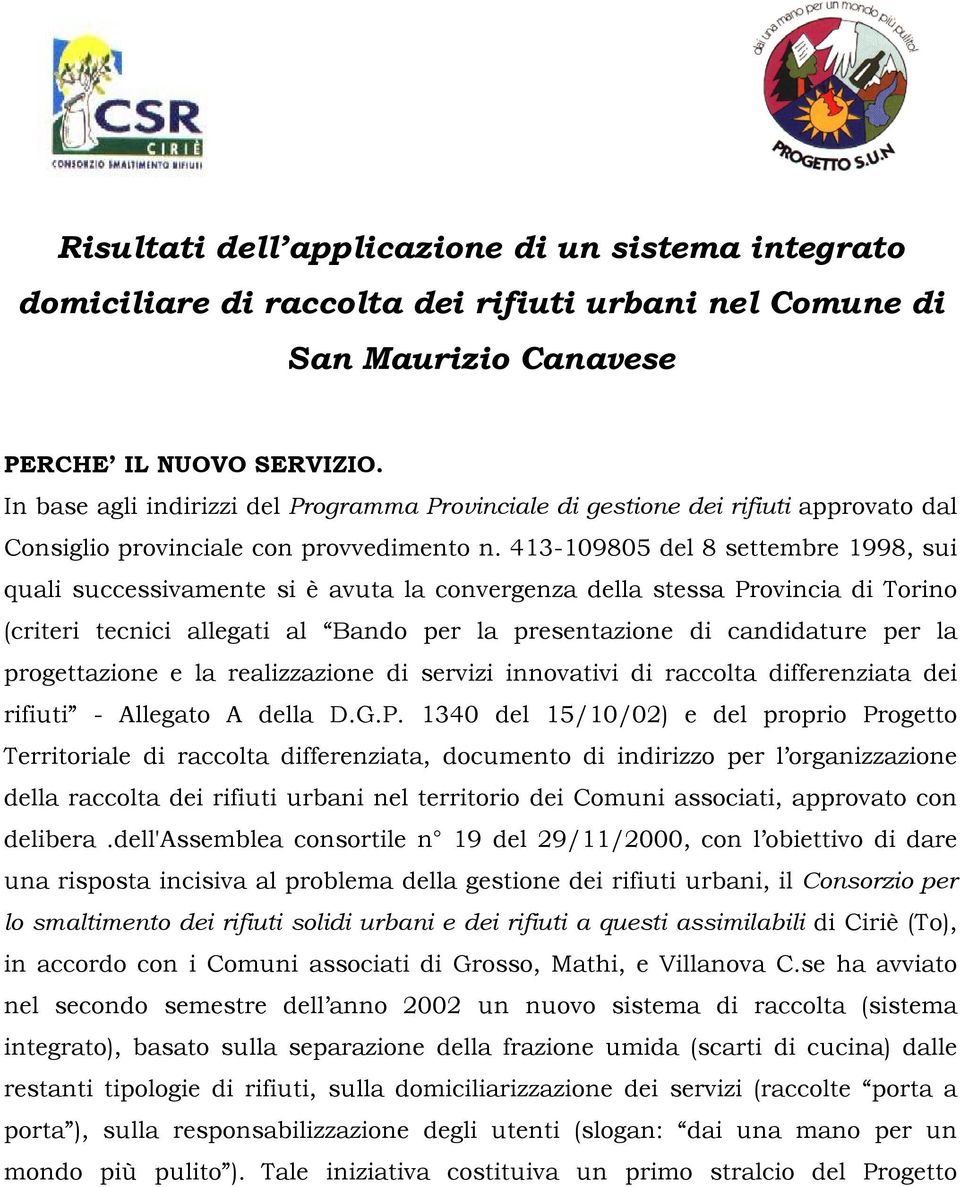 413-109805 del 8 settembre 1998, sui quali successivamente si è avuta la convergenza della stessa Provincia di Torino (criteri tecnici allegati al Bando per la presentazione di candidature per la