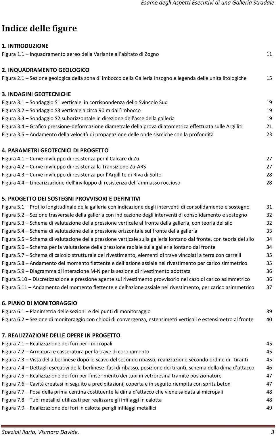 1 Sondaggio S1 verticale in corrispondenza dello Svincolo Sud 19 Figura 3.2 Sondaggio S3 verticale a circa 90 m dall imbocco 19 Figura 3.