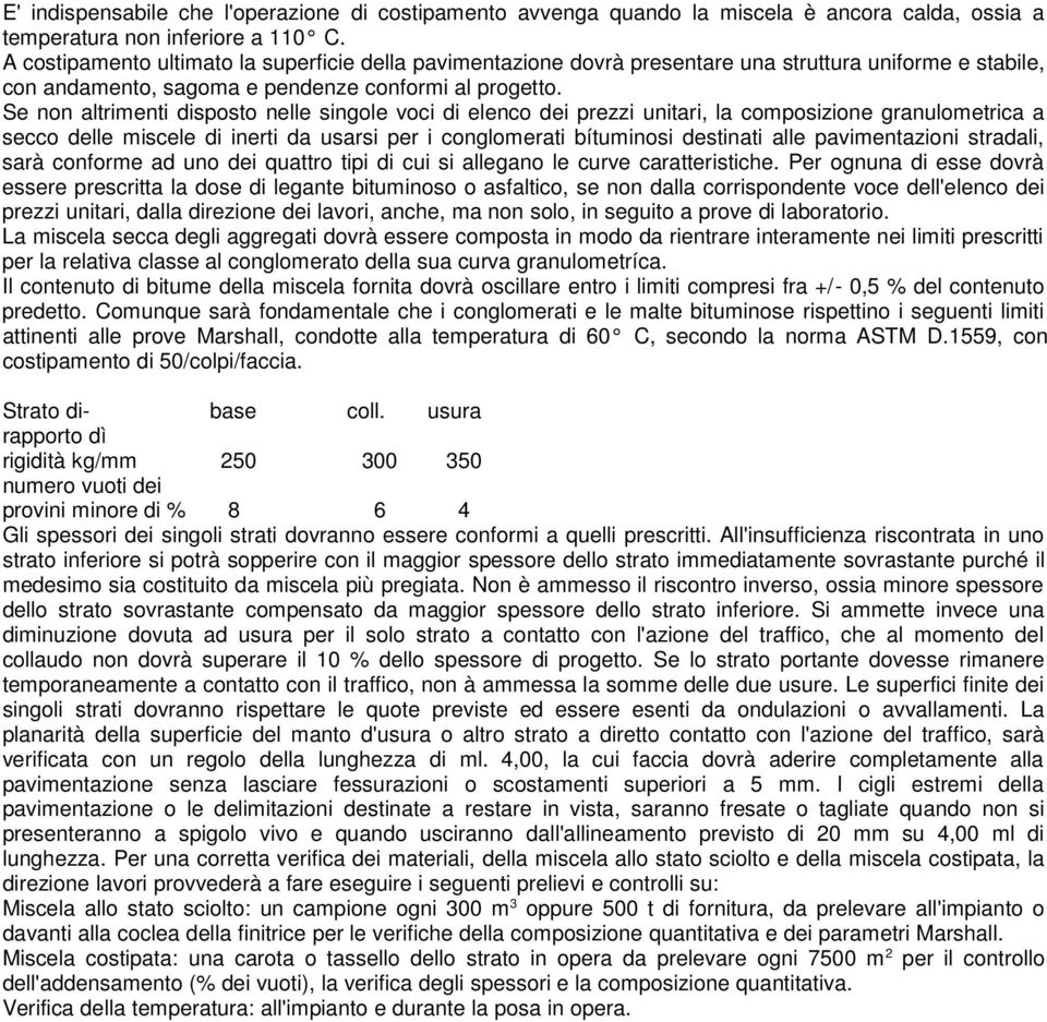 Se non altrimenti disposto nelle singole voci di elenco dei prezzi unitari, la composizione granulometrica a secco delle miscele di inerti da usarsi per i conglomerati bítuminosi destinati alle