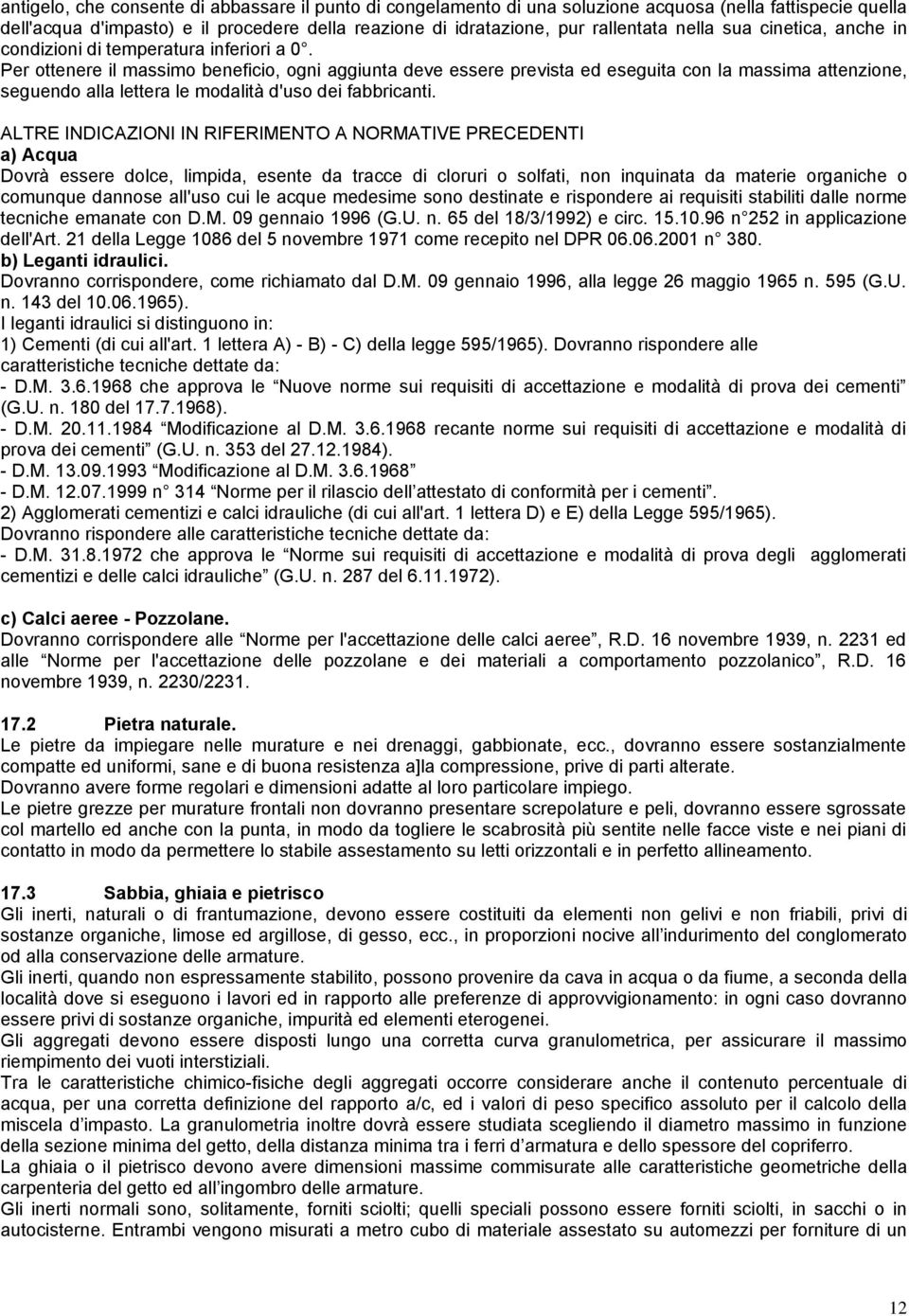 Per ottenere il massimo beneficio, ogni aggiunta deve essere prevista ed eseguita con la massima attenzione, seguendo alla lettera le modalità d'uso dei fabbricanti.