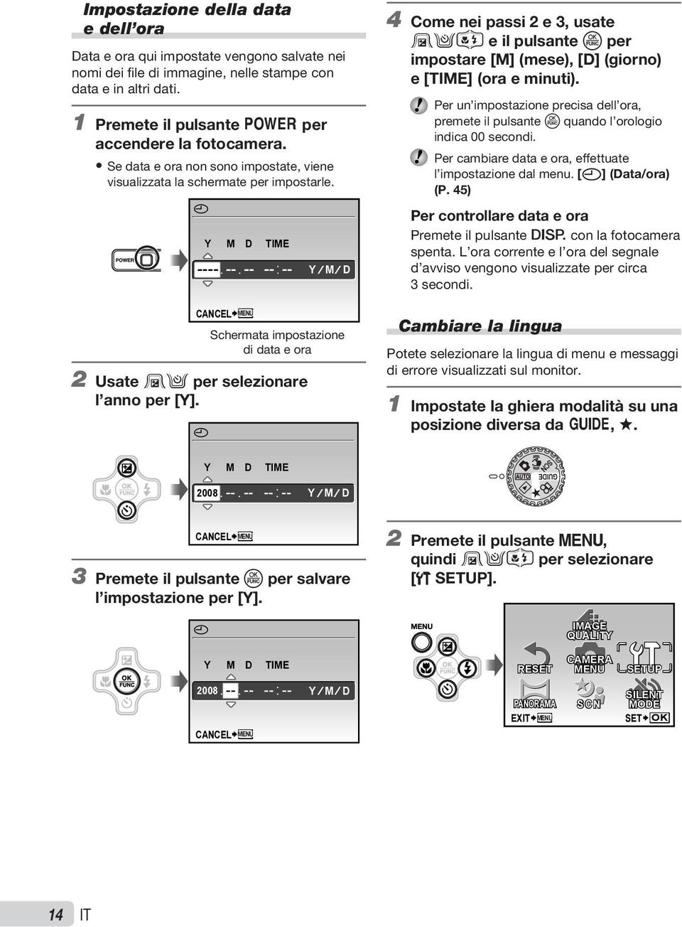X Y M D TIME ---- -- -- -- -- CANCEL MENU Y M D Schermata impostazione di data e ora 2 Usate 12 per selezionare l anno per [Y].