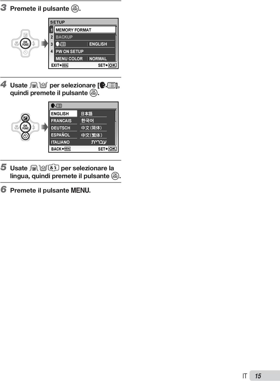 SET OK 4 Usate 12 per selezionare [W], quindi premete il pulsante o.