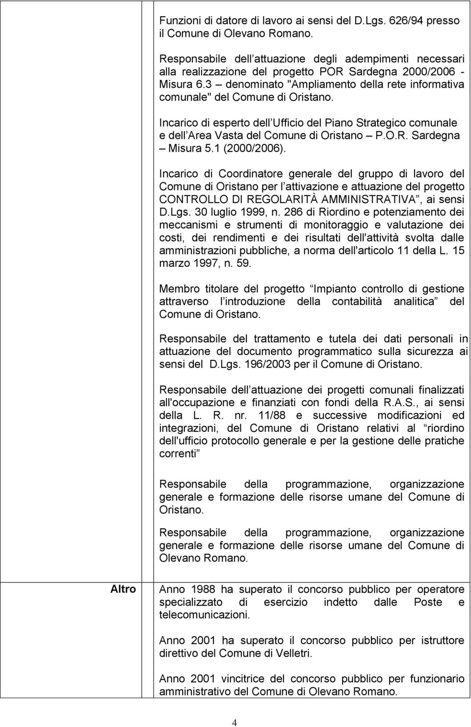 3 denominato "Ampliamento della rete informativa comunale" del Comune di Oristano. Incarico di esperto dell Ufficio del Piano Strategico comunale e dell Area Vasta del Comune di Oristano P.O.R.