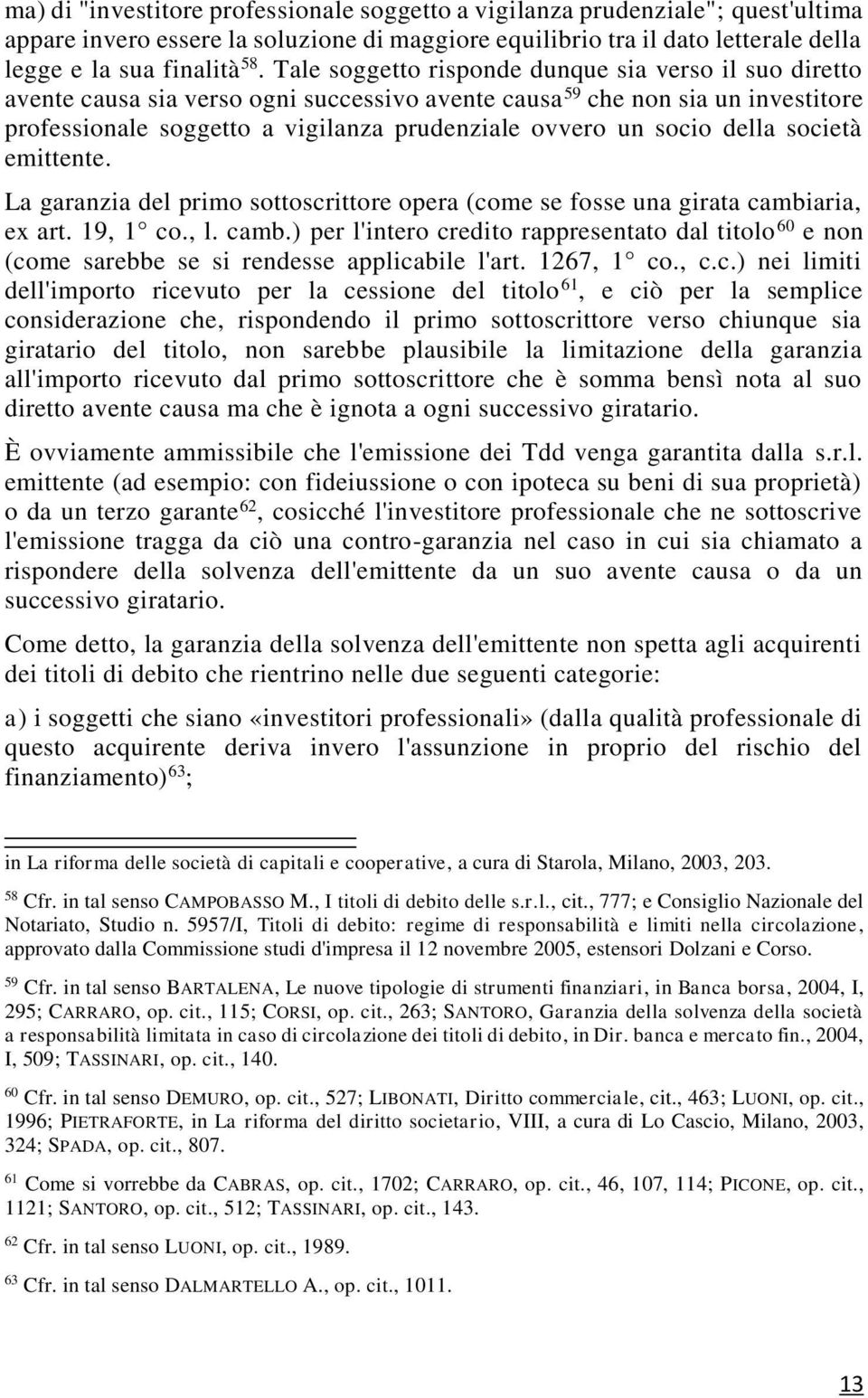 della società emittente. La garanzia del primo sottoscrittore opera (come se fosse una girata cambi