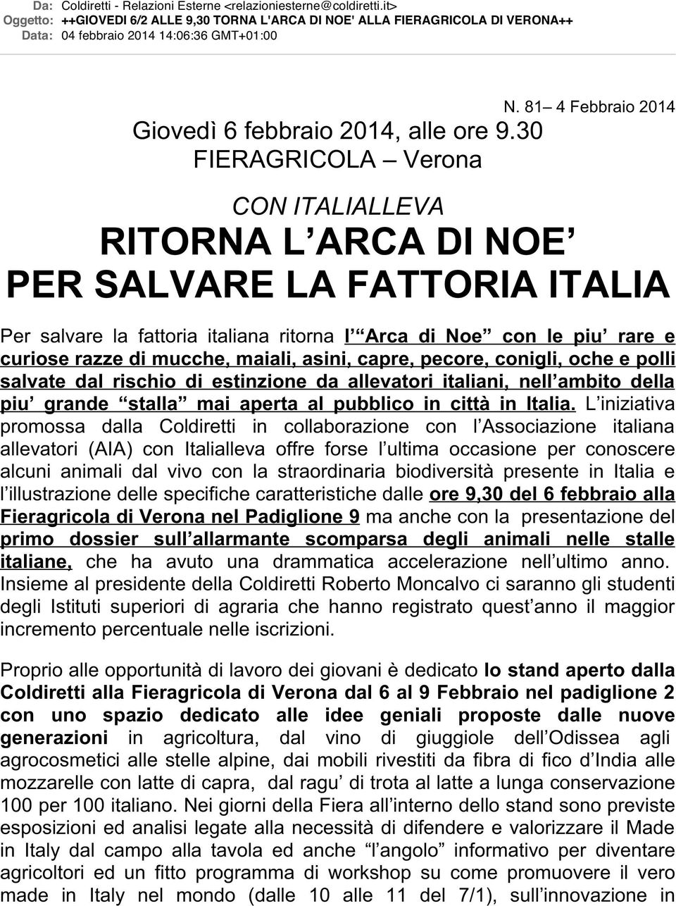 30 FIERAGRICOLA Verona CON ITALIALLEVA RITORNA L ARCA DI NOE PER SALVARE LA FATTORIA ITALIA Per salvare la fattoria italiana ritorna l Arca di Noe con le piu rare e curiose razze di mucche, maiali,