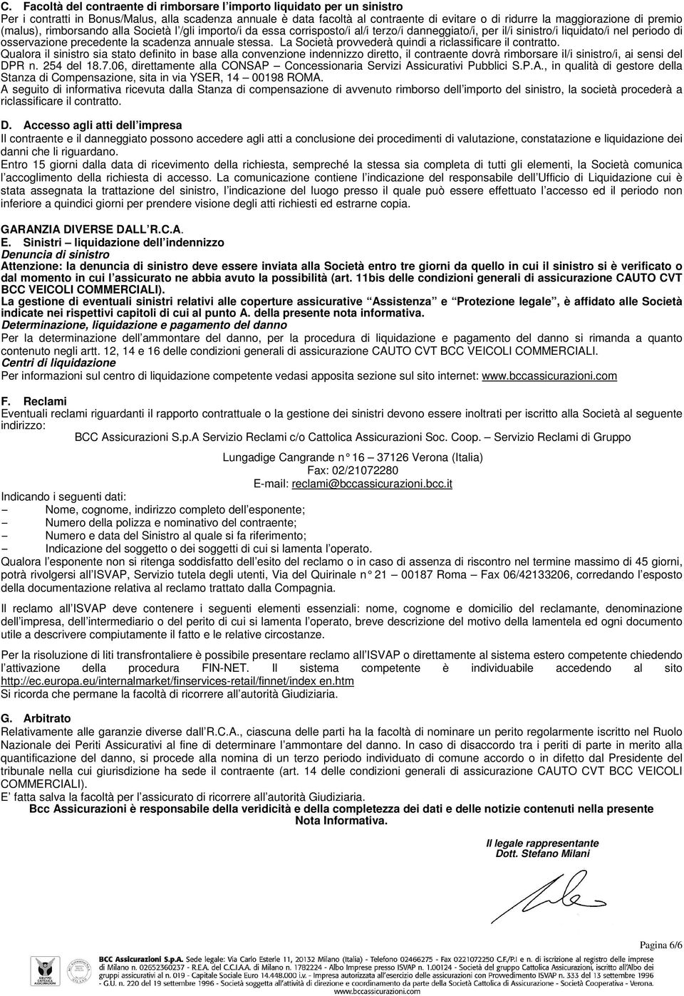 annuale stessa. La Società provvederà quindi a riclassificare il contratto.