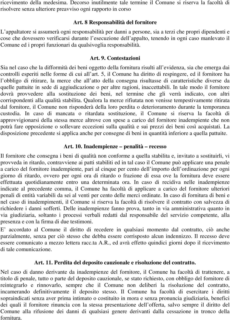 tenendo in ogni caso manlevato il Comune ed i propri funzionari da qualsivoglia responsabilità. Art. 9.