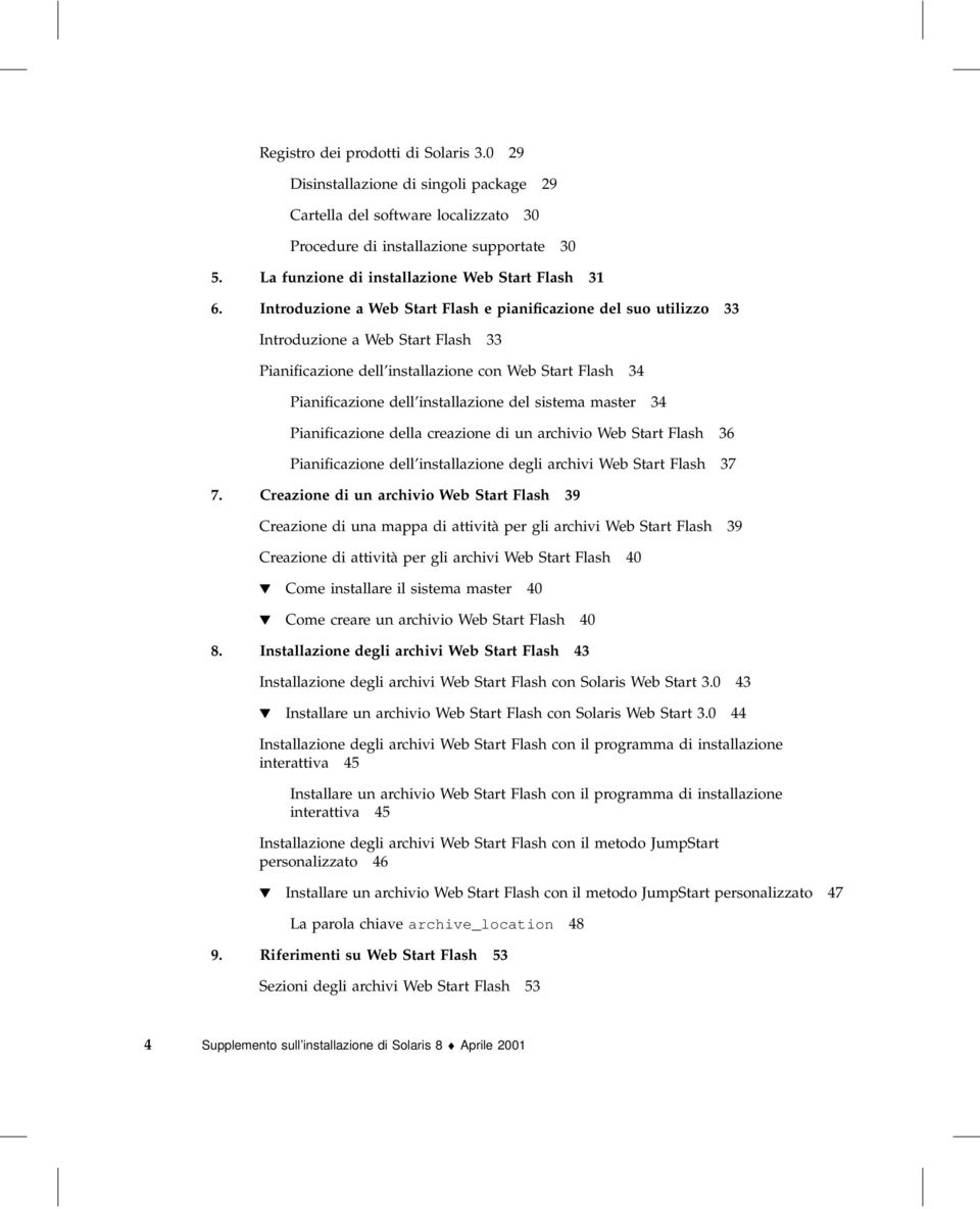 Introduzione a Web Start Flash e pianificazione del suo utilizzo 33 Introduzione a Web Start Flash 33 Pianificazione dell installazione con Web Start Flash 34 Pianificazione dell installazione del