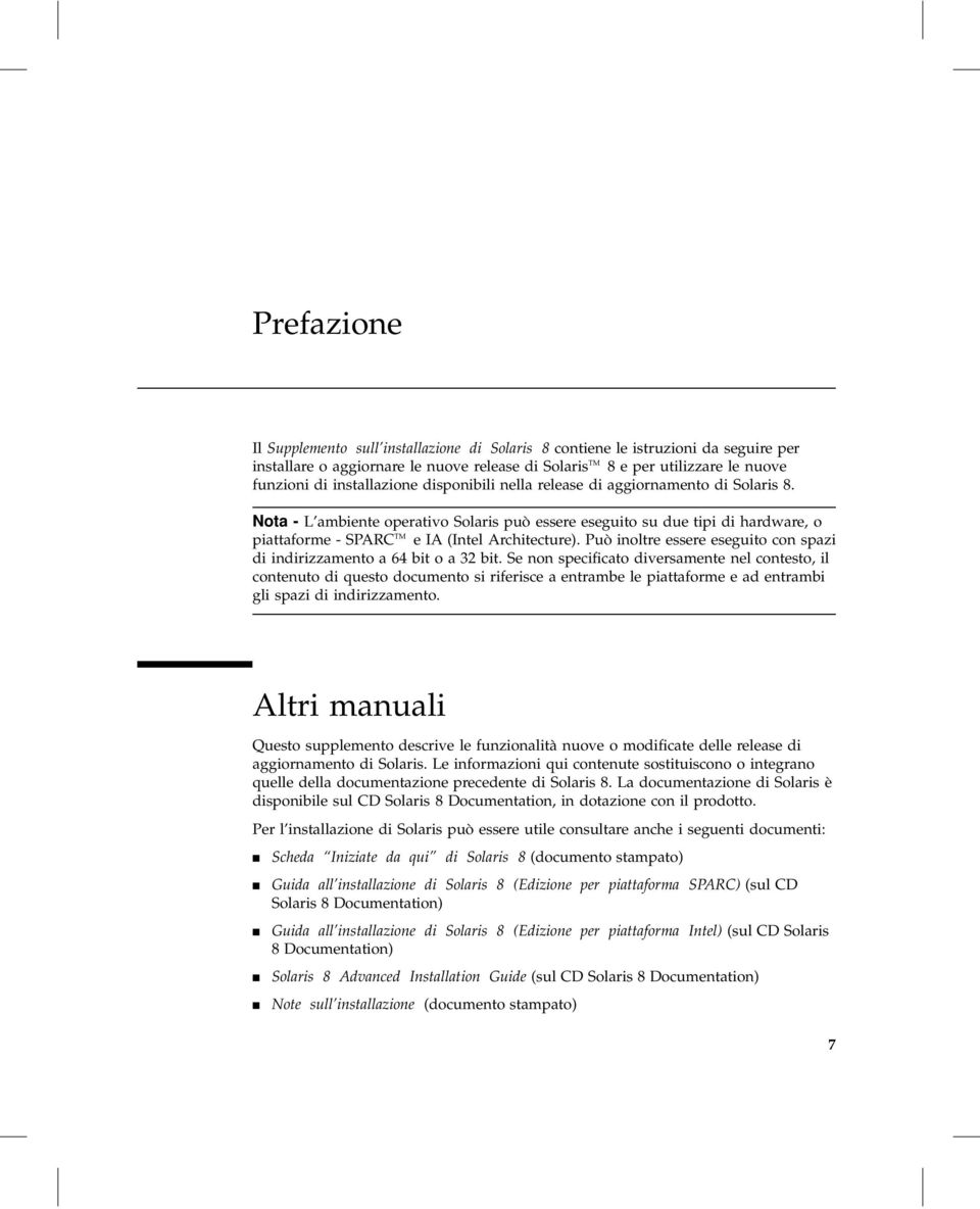 Nota - L ambiente operativo Solaris può essere eseguito su due tipi di hardware, o piattaforme - SPARC TM e IA (Intel Architecture).