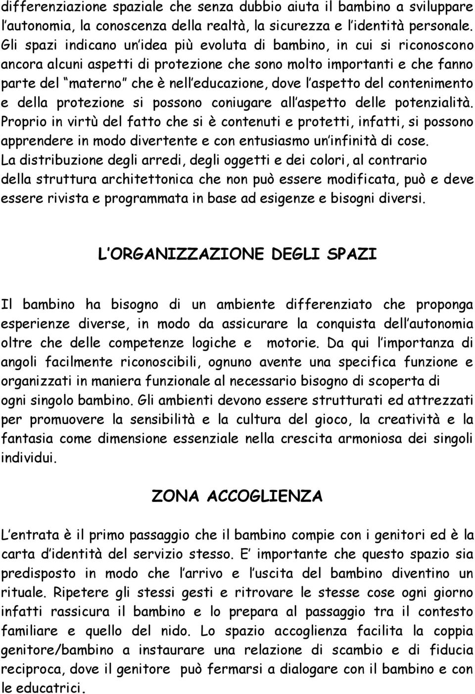 aspetto del contenimento e della protezione si possono coniugare all aspetto delle potenzialità.