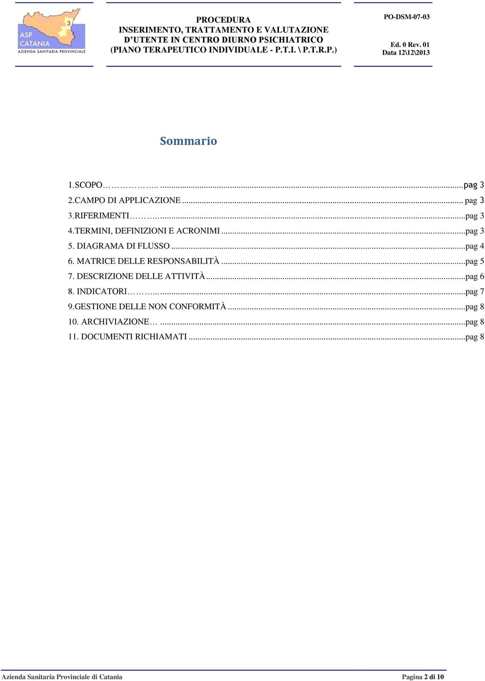 .. pag 5 7. DESCIZIONE DELLE ATTIVITÀ... pag 6 8. INDICATOI...... pag 7 9.GESTIONE DELLE NON CONFOMITÀ.