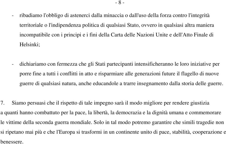 porre fine a tutti i conflitti in atto e risparmiare alle generazioni future il flagello di nuove guerre di qualsiasi natura, anche educandole a trarre insegnamento dalla storia delle guerre. 7.