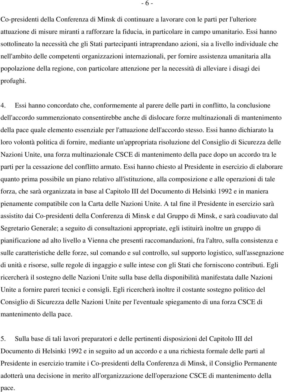 umanitaria alla popolazione della regione, con particolare attenzione per la necessità di alleviare i disagi dei profughi. 4.