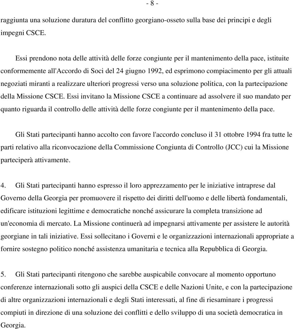 negoziati miranti a realizzare ulteriori progressi verso una soluzione politica, con la partecipazione della Missione CSCE.