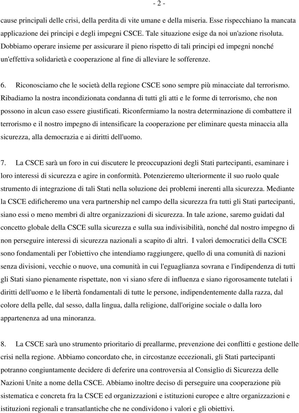 Dobbiamo operare insieme per assicurare il pieno rispetto di tali principi ed impegni nonché un'effettiva solidarietà e cooperazione al fine di alleviare le sofferenze. 6.