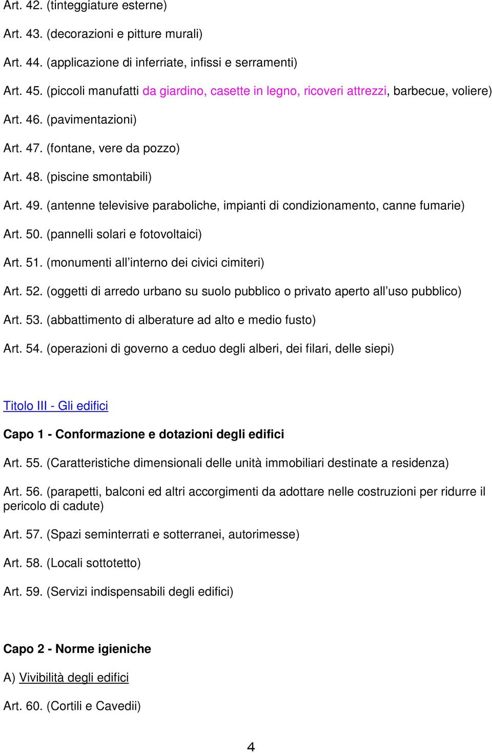 (antenne televisive paraboliche, impianti di condizionamento, canne fumarie) Art. 50. (pannelli solari e fotovoltaici) Art. 51. (monumenti all interno dei civici cimiteri) Art. 52.