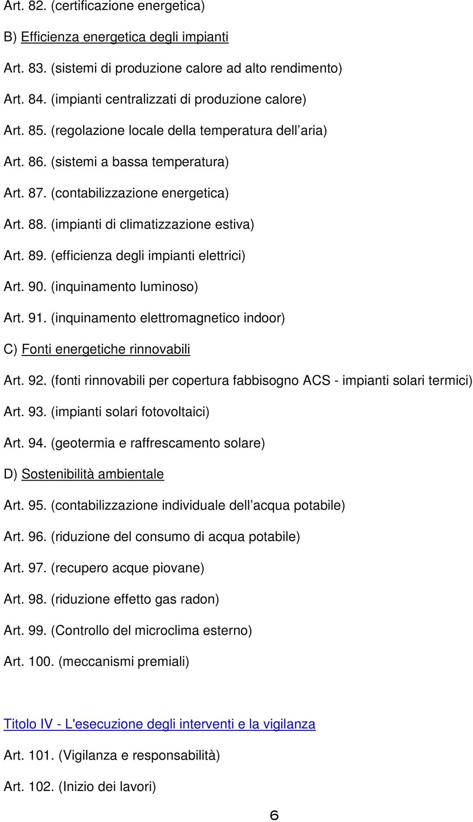 (efficienza degli impianti elettrici) Art. 90. (inquinamento luminoso) Art. 91. (inquinamento elettromagnetico indoor) C) Fonti energetiche rinnovabili Art. 92.