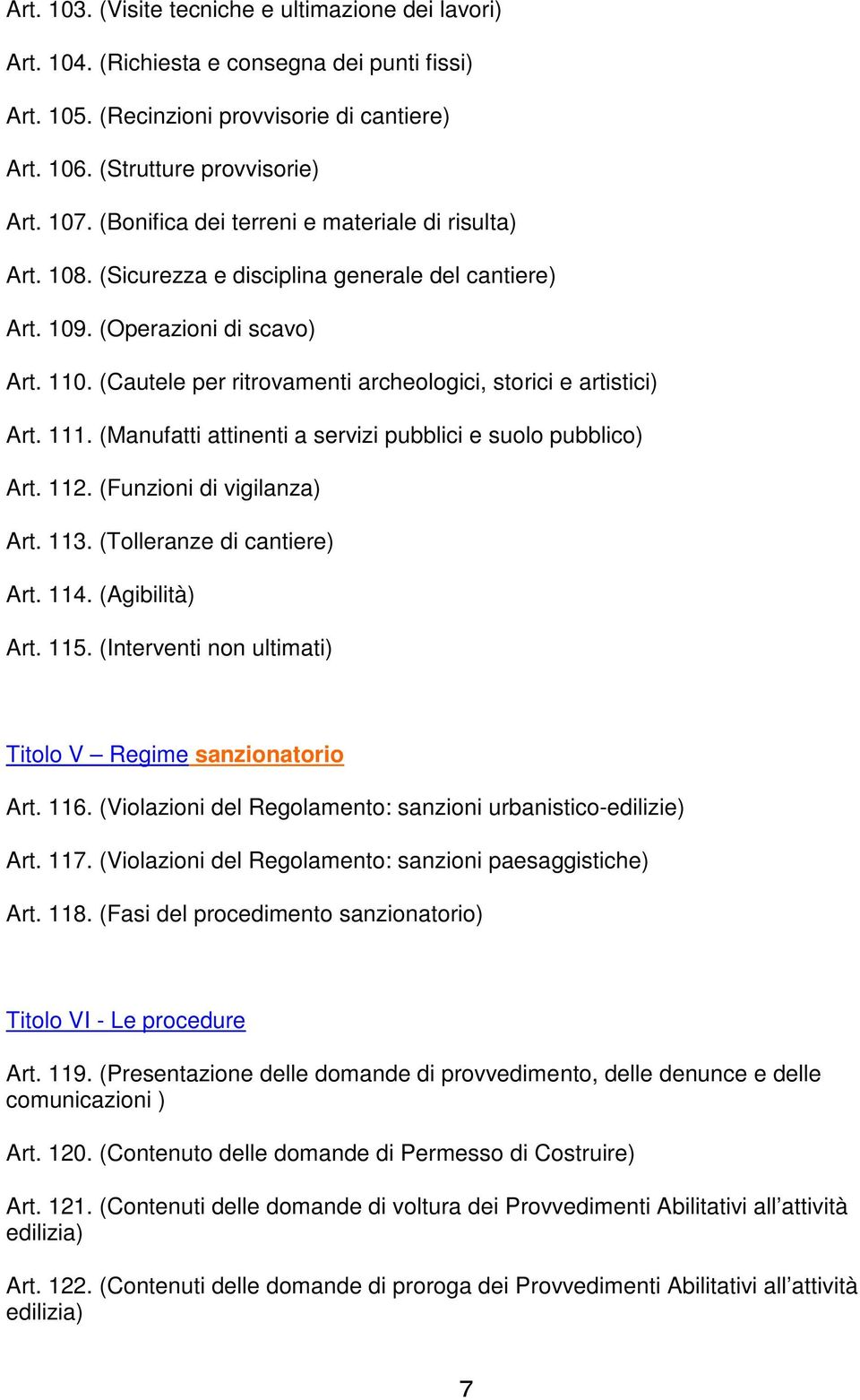 (Cautele per ritrovamenti archeologici, storici e artistici) Art. 111. (Manufatti attinenti a servizi pubblici e suolo pubblico) Art. 112. (Funzioni di vigilanza) Art. 113.