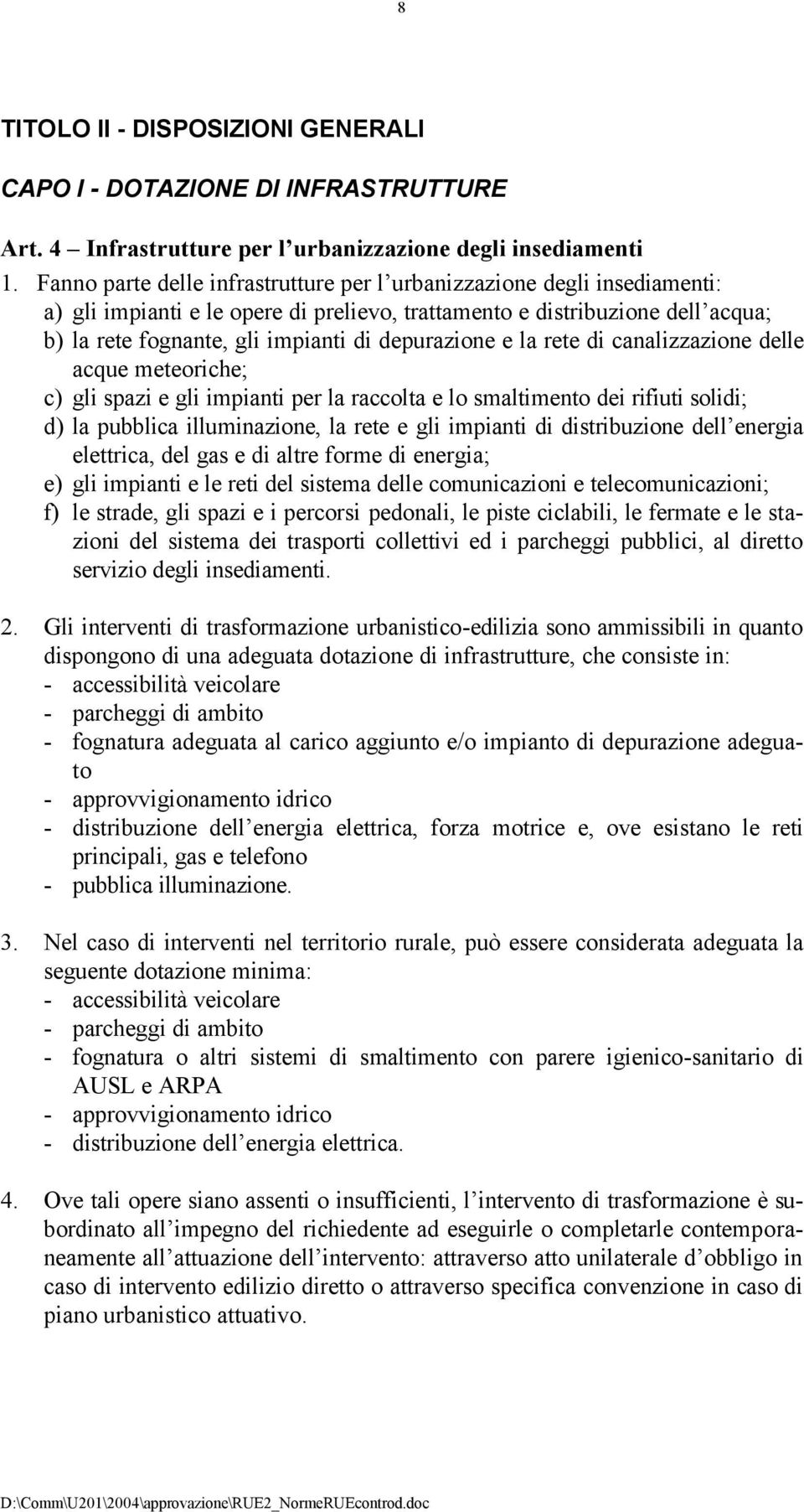 depurazione e la rete di canalizzazione delle acque meteoriche; c) gli spazi e gli impianti per la raccolta e lo smaltimento dei rifiuti solidi; d) la pubblica illuminazione, la rete e gli impianti