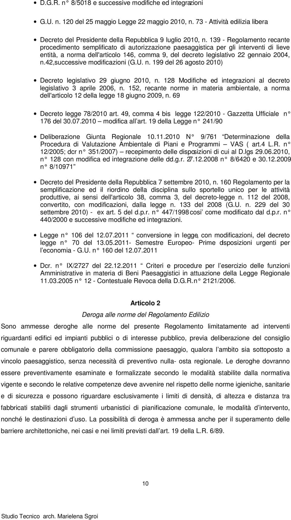 42,successive modificazioni (G.U. n. 199 del 26 agosto 2010) Decreto legislativo 29 giugno 2010, n. 128 Modifiche ed integrazioni al decreto legislativo 3 aprile 2006, n.