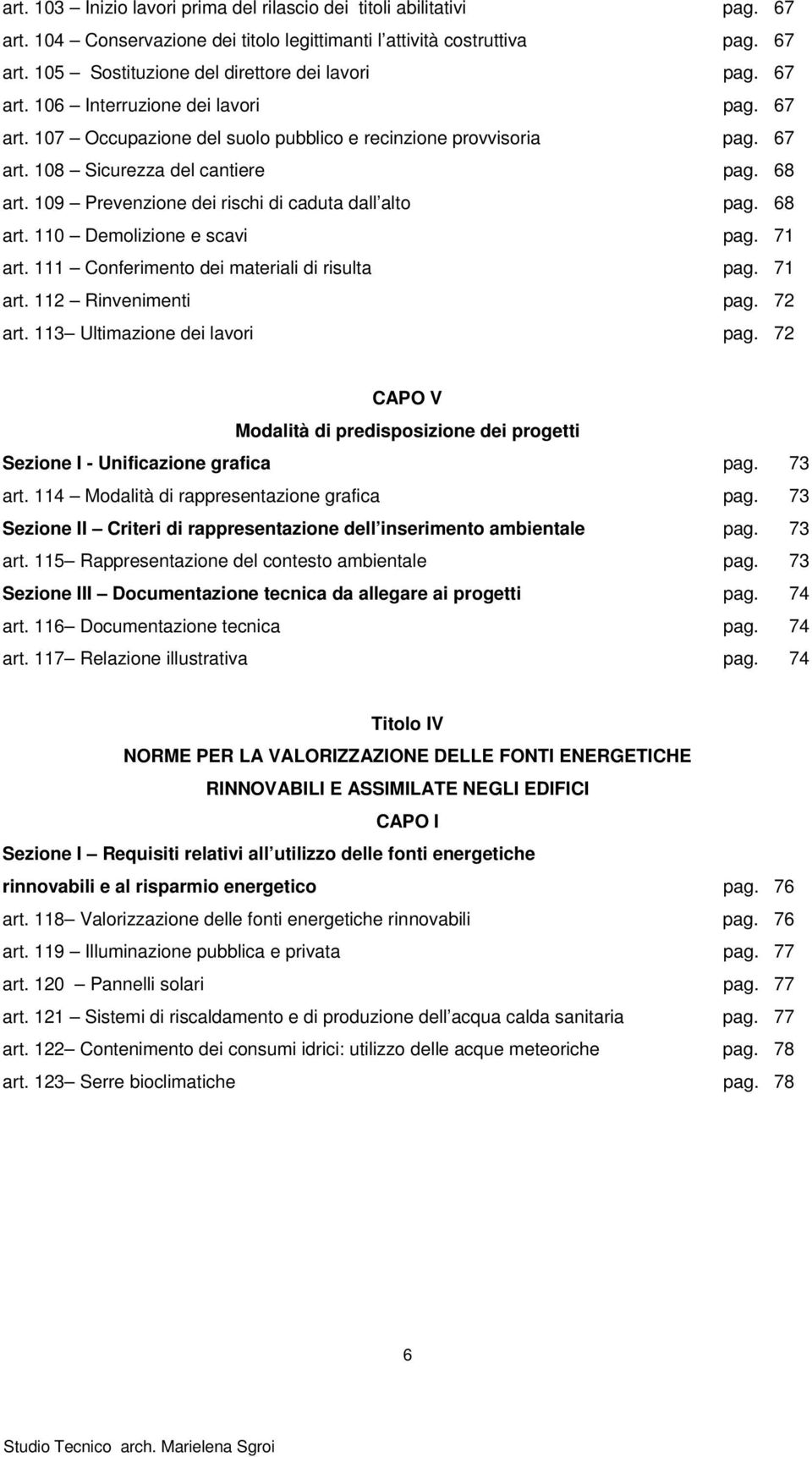 109 Prevenzione dei rischi di caduta dall alto pag. 68 art. 110 Demolizione e scavi pag. 71 art. 111 Conferimento dei materiali di risulta pag. 71 art. 112 Rinvenimenti pag. 72 art.