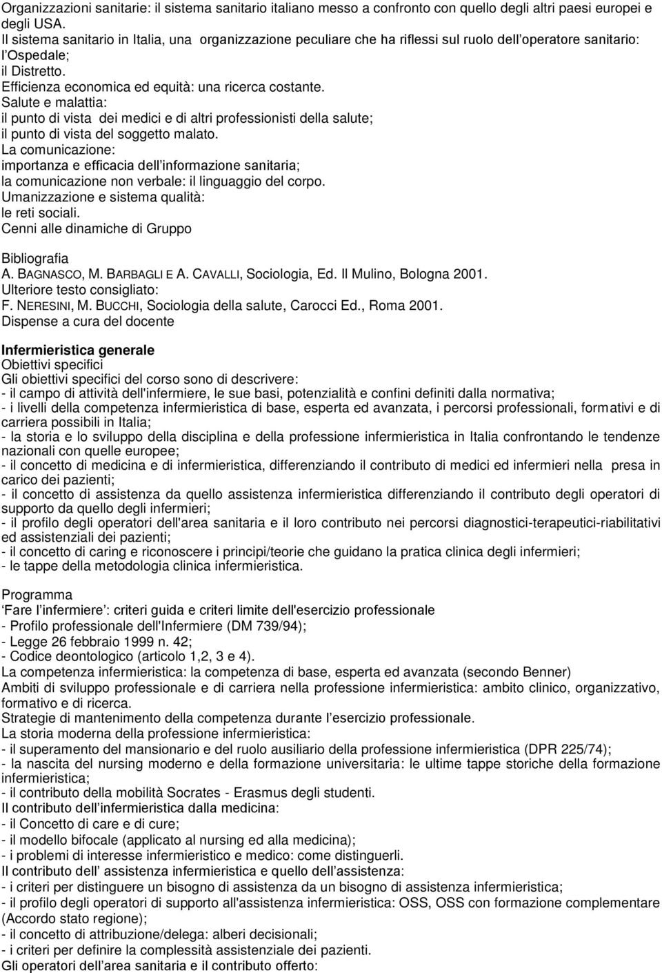 Salute e malattia: il punto di vista dei medici e di altri professionisti della salute; il punto di vista del soggetto malato.