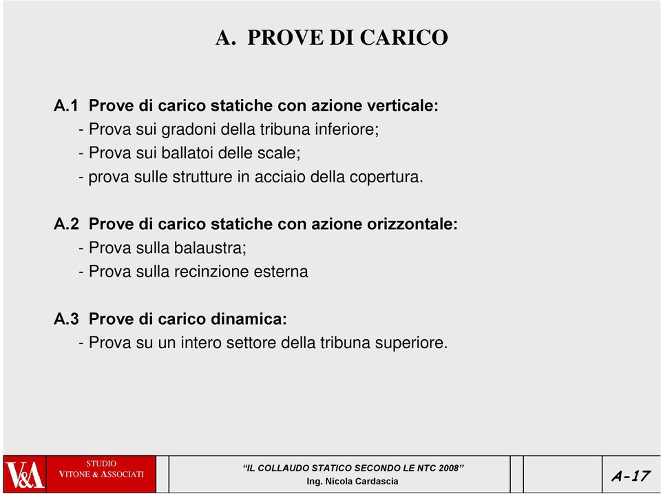 Prova sui ballatoi delle scale; - prova sulle strutture in acciaio della copertura. A.