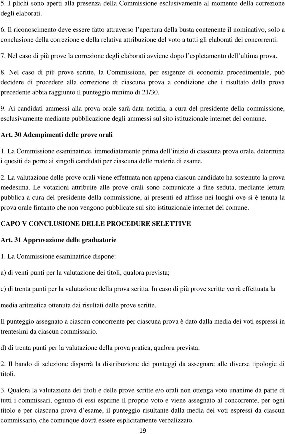 concorrenti. 7. Nel caso di più prove la correzione degli elaborati avviene dopo l espletamento dell ultima prova. 8.