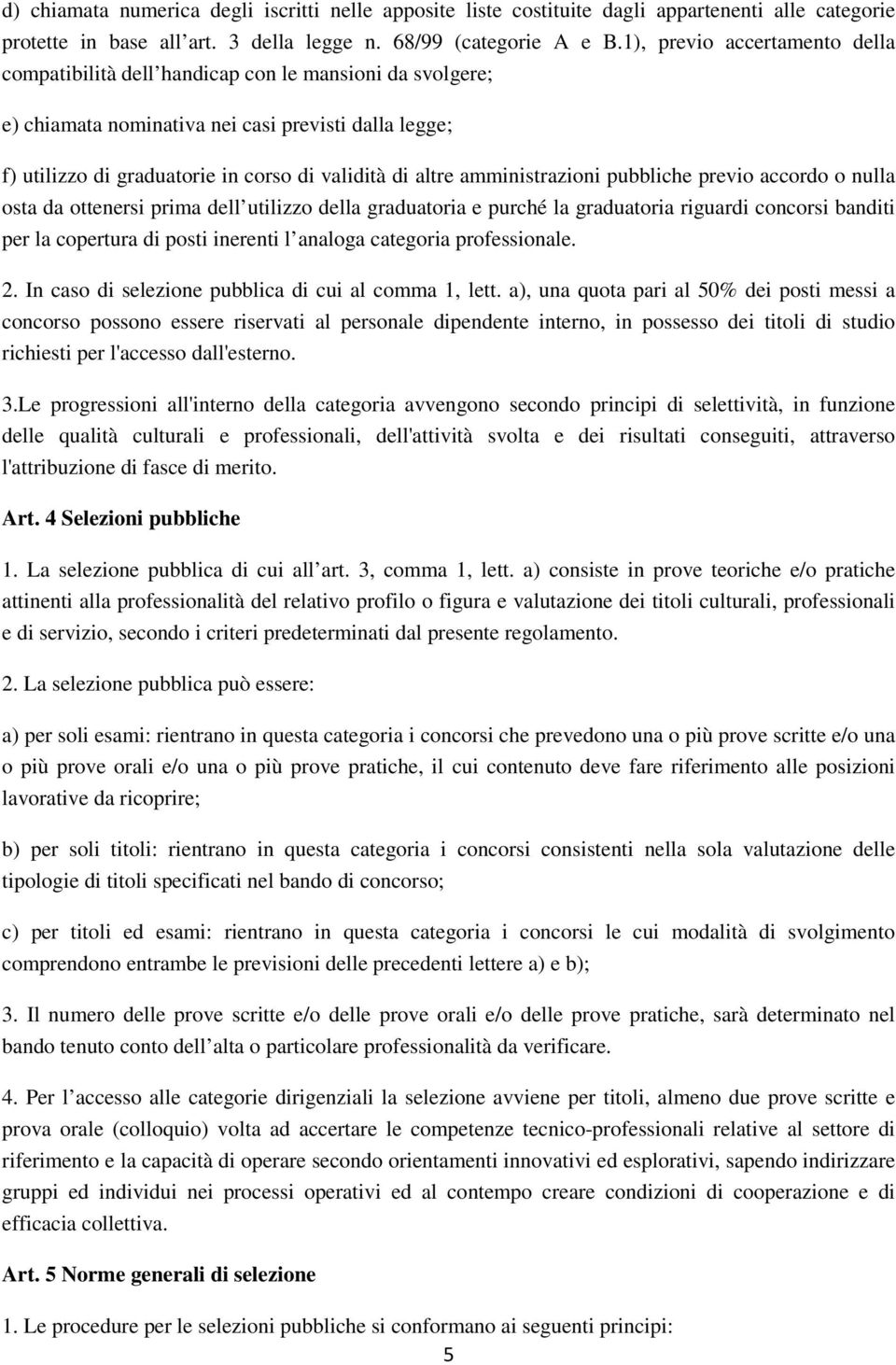 amministrazioni pubbliche previo accordo o nulla osta da ottenersi prima dell utilizzo della graduatoria e purché la graduatoria riguardi concorsi banditi per la copertura di posti inerenti l analoga