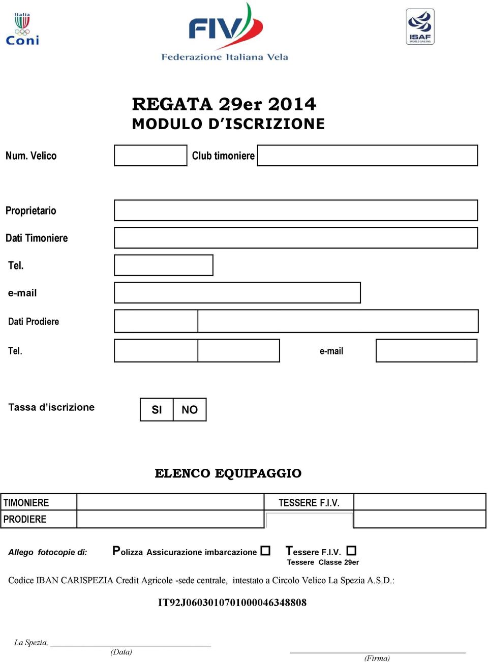 Allego fotocopie di: Polizza Assicurazione imbarcazione Tessere F.I.V.