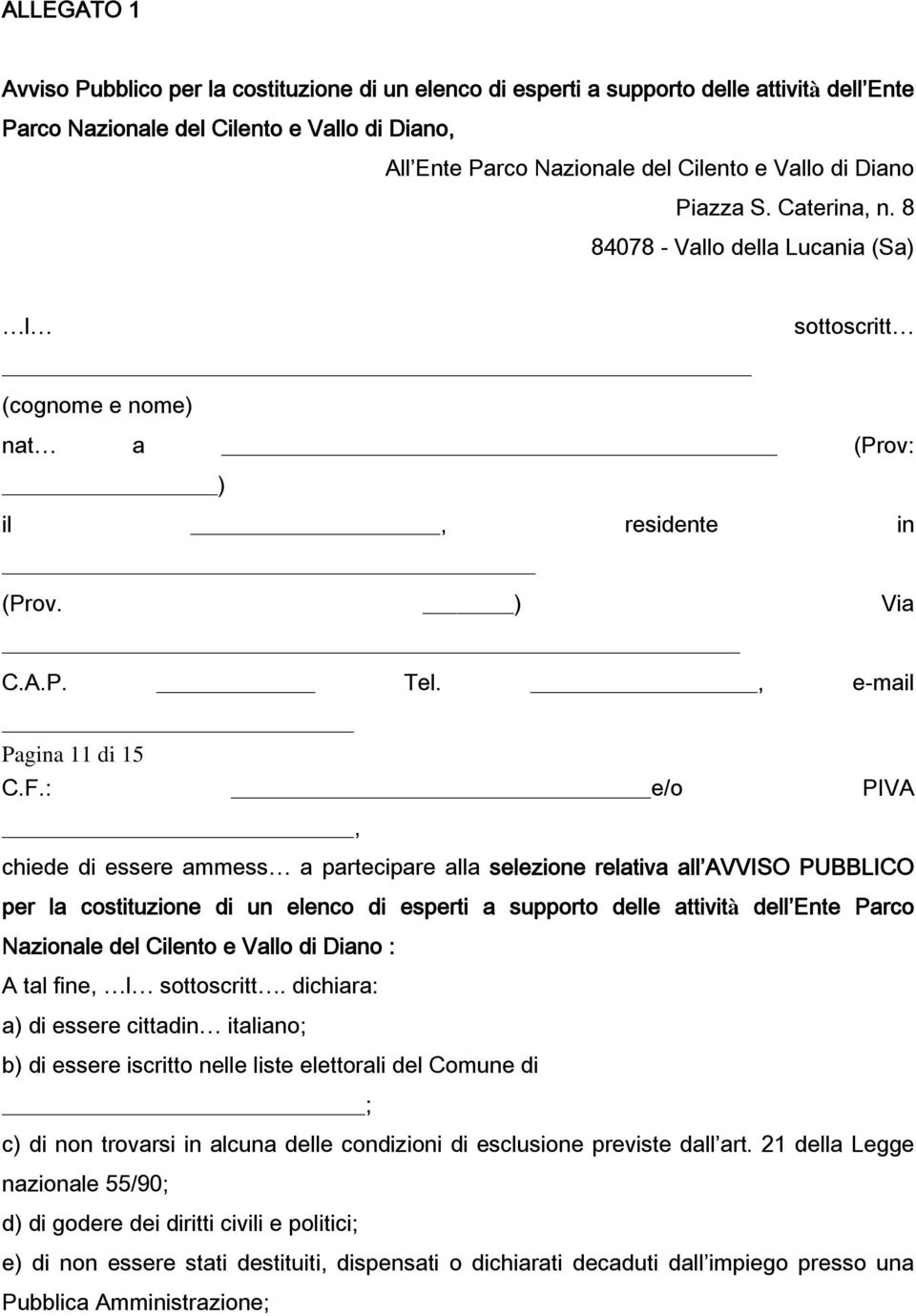 : e/o PIVA, chiede di essere ammess a partecipare alla selezione relativa all AVVISO PUBBLICO per la costituzione di un elenco di esperti a supporto delle attività dell Ente Parco Nazionale del