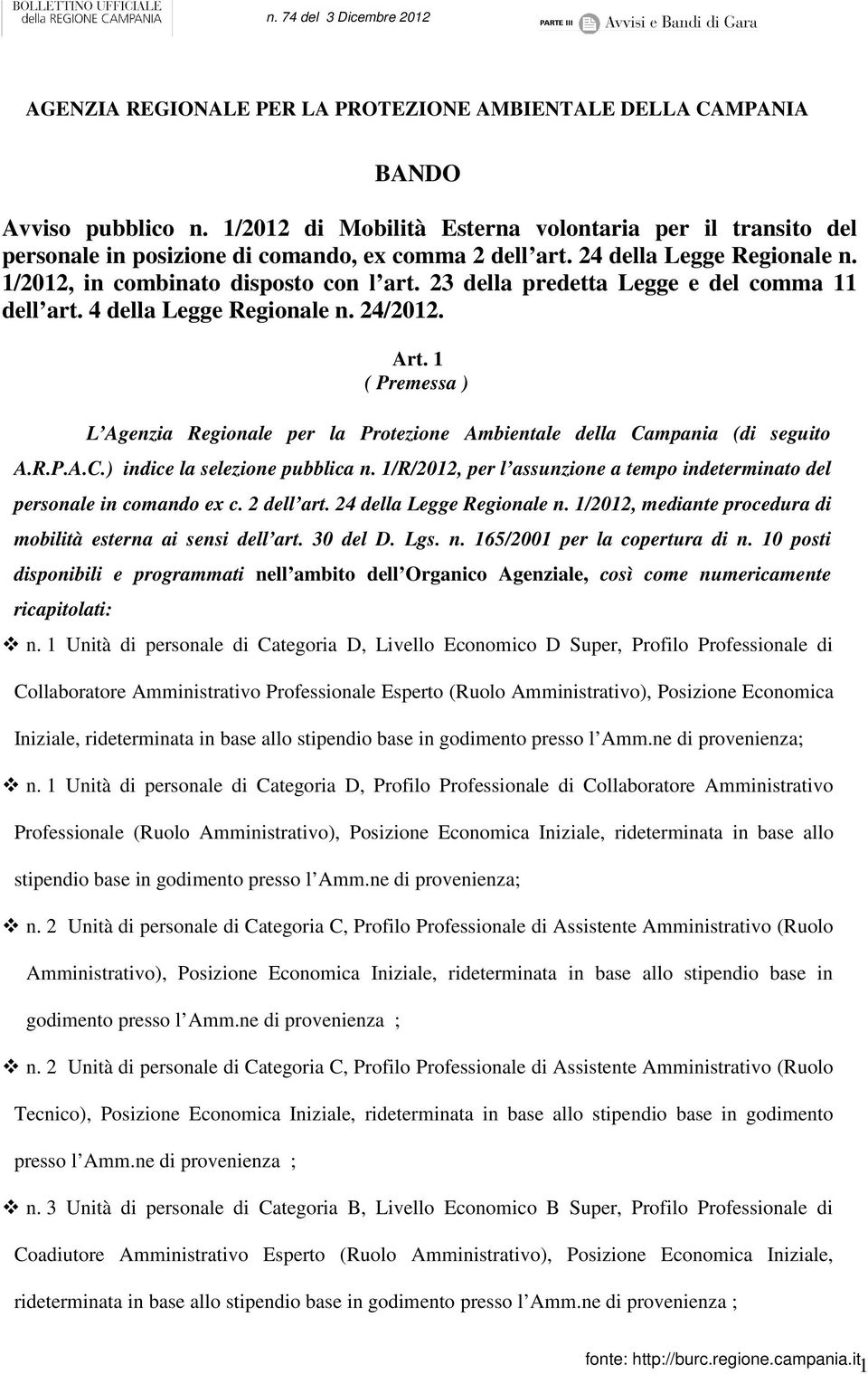 1 ( Premessa ) L Agenzia Regionale per la Protezione Ambientale della Campania (di seguito A.R.P.A.C.) indice la selezione pubblica n.