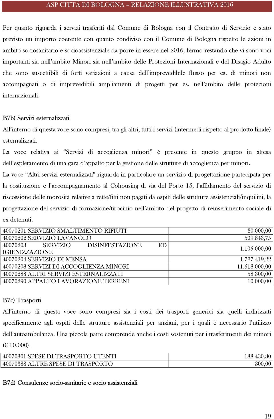 Adulto che sono suscettibili di forti variazioni a causa dell imprevedibile flusso per es. di minori non accompagnati o di imprevedibili ampliamenti di progetti per es.