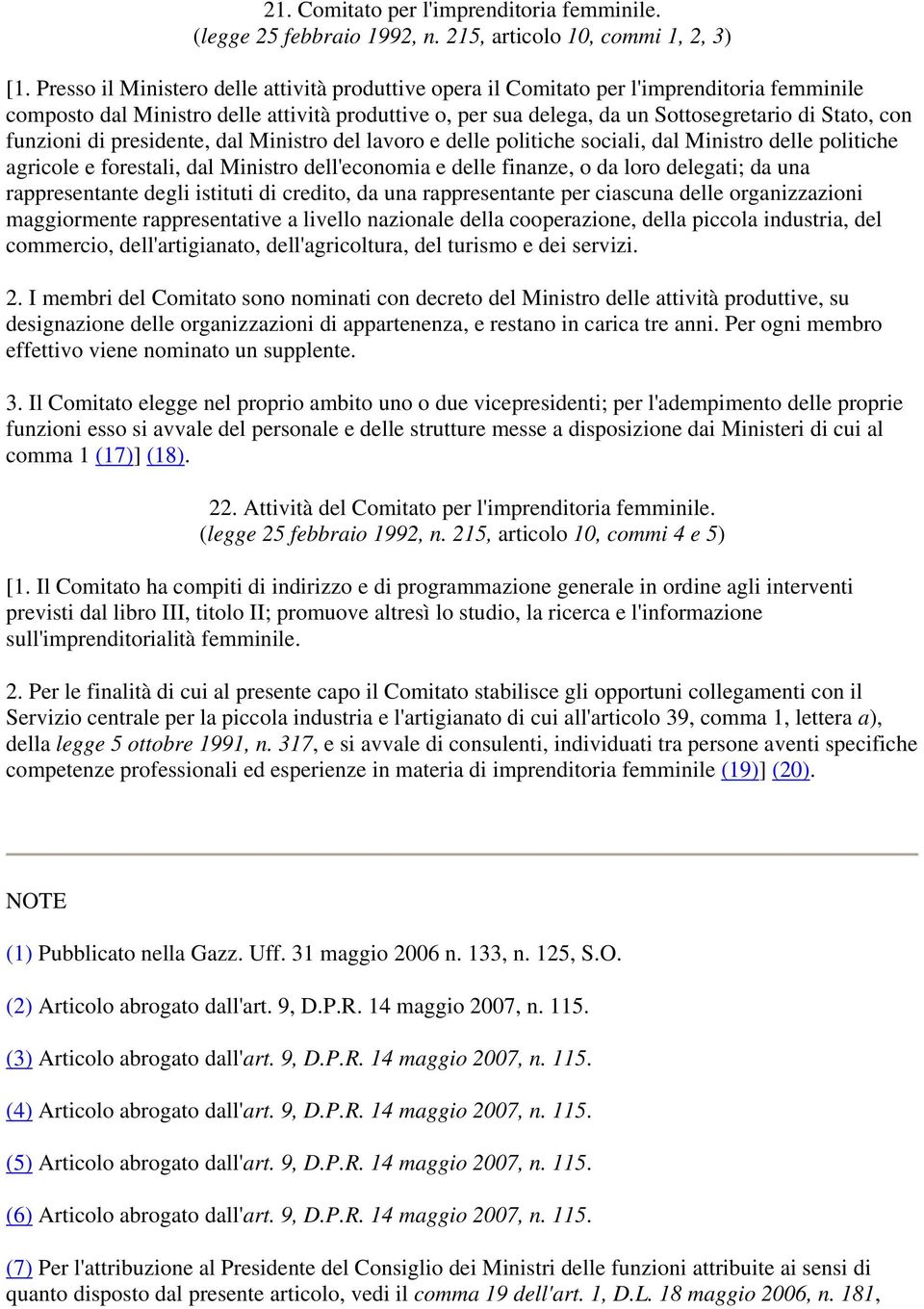 funzioni di presidente, dal Ministro del lavoro e delle politiche sociali, dal Ministro delle politiche agricole e forestali, dal Ministro dell'economia e delle finanze, o da loro delegati; da una