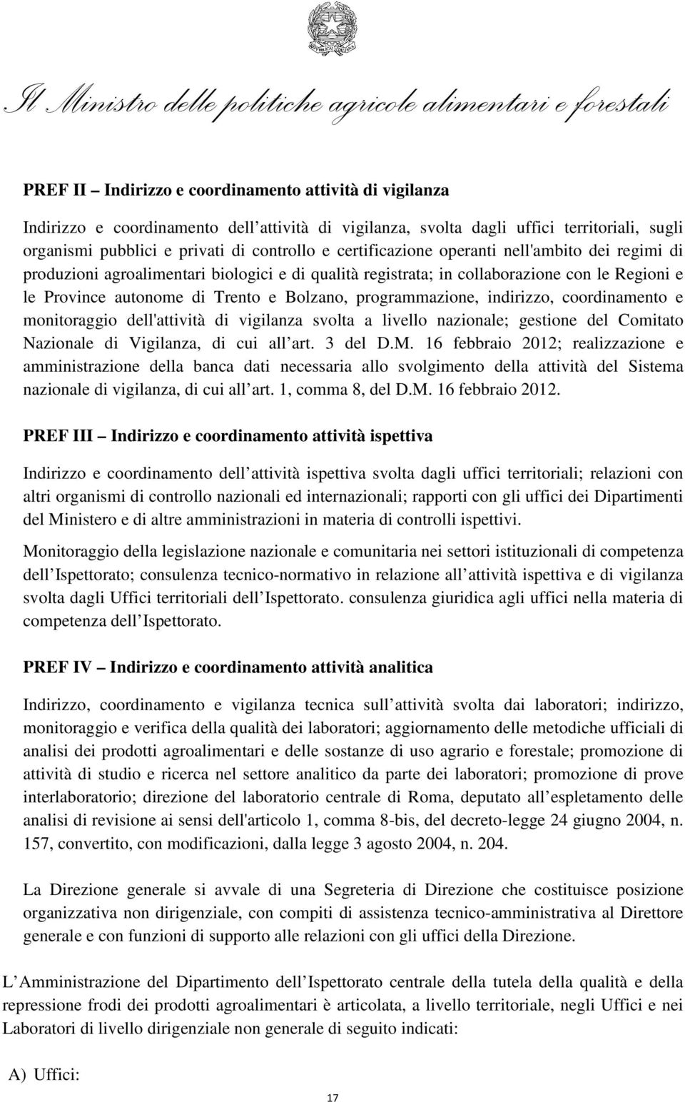 programmazione, indirizzo, coordinamento e monitoraggio dell'attività di vigilanza svolta a livello nazionale; gestione del Comitato Nazionale di Vigilanza, di cui all art. 3 del D.M.