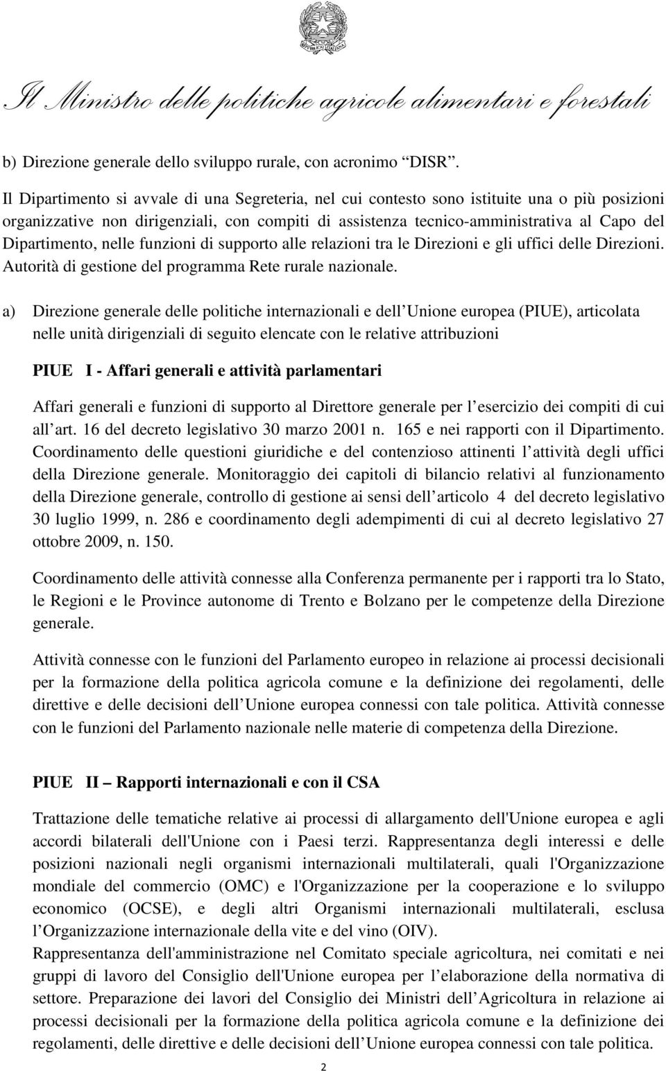 Dipartimento, nelle funzioni di supporto alle relazioni tra le Direzioni e gli uffici delle Direzioni. Autorità di gestione del programma Rete rurale nazionale.