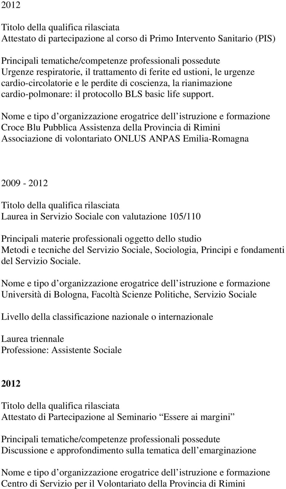 Croce Blu Pubblica Assistenza della Provincia di Rimini Associazione di volontariato ONLUS ANPAS Emilia-Romagna 2009-2012 Laurea in Servizio Sociale con valutazione 105/110 Principali materie