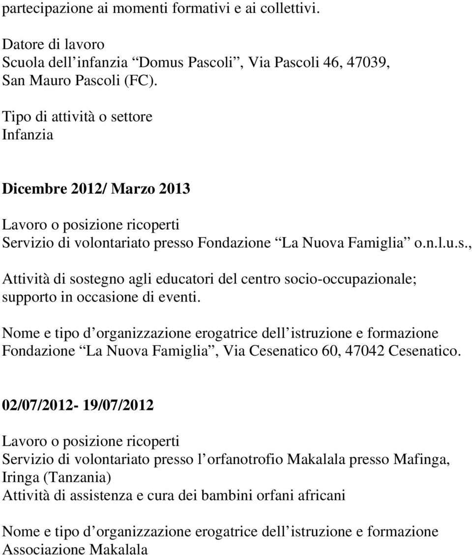 Fondazione La Nuova Famiglia, Via Cesenatico 60, 47042 Cesenatico.