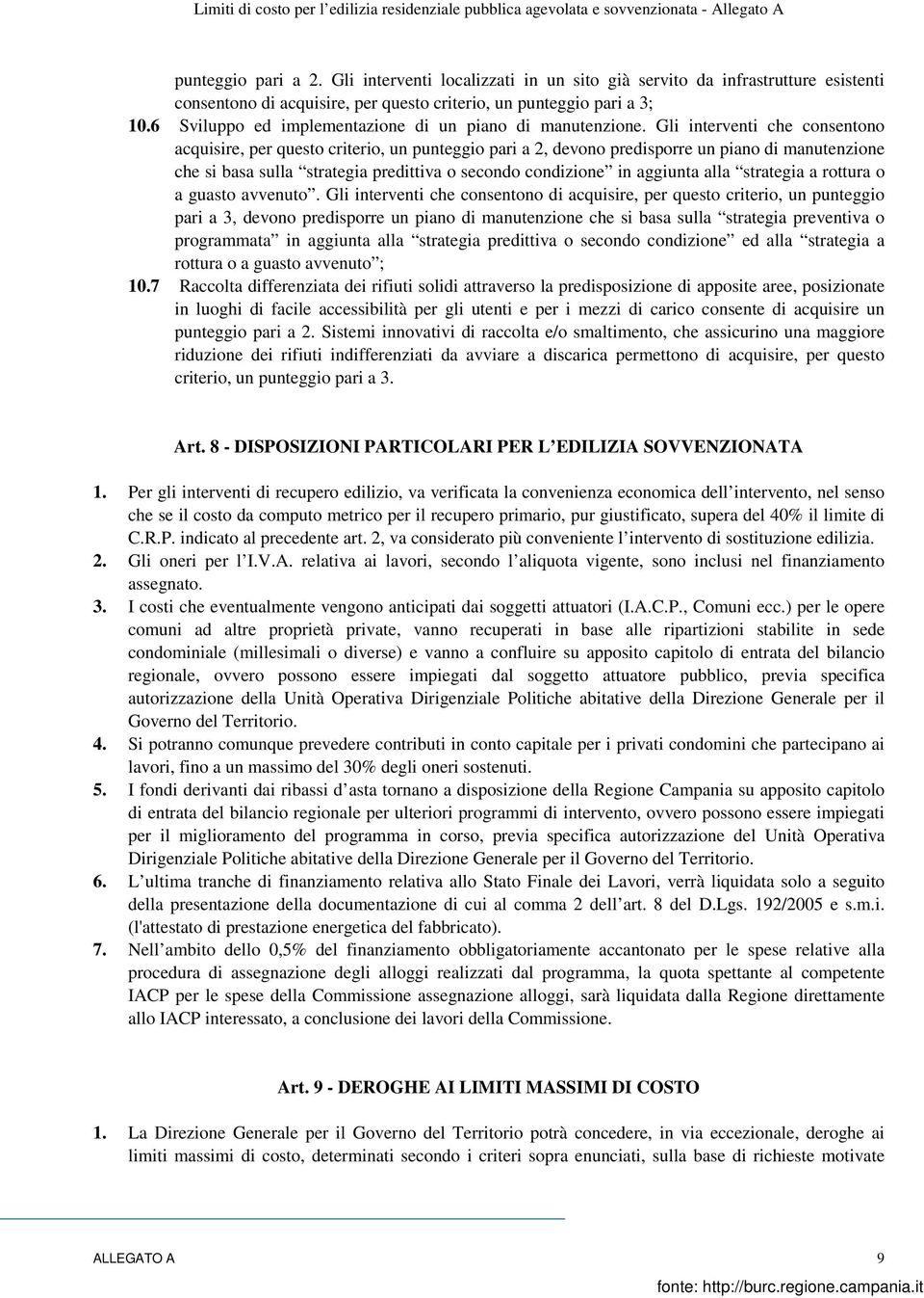 Gli interventi che consentono acquisire, per questo criterio, un punteggio pari a 2, devono predisporre un piano di manutenzione che si basa sulla strategia predittiva o secondo condizione in