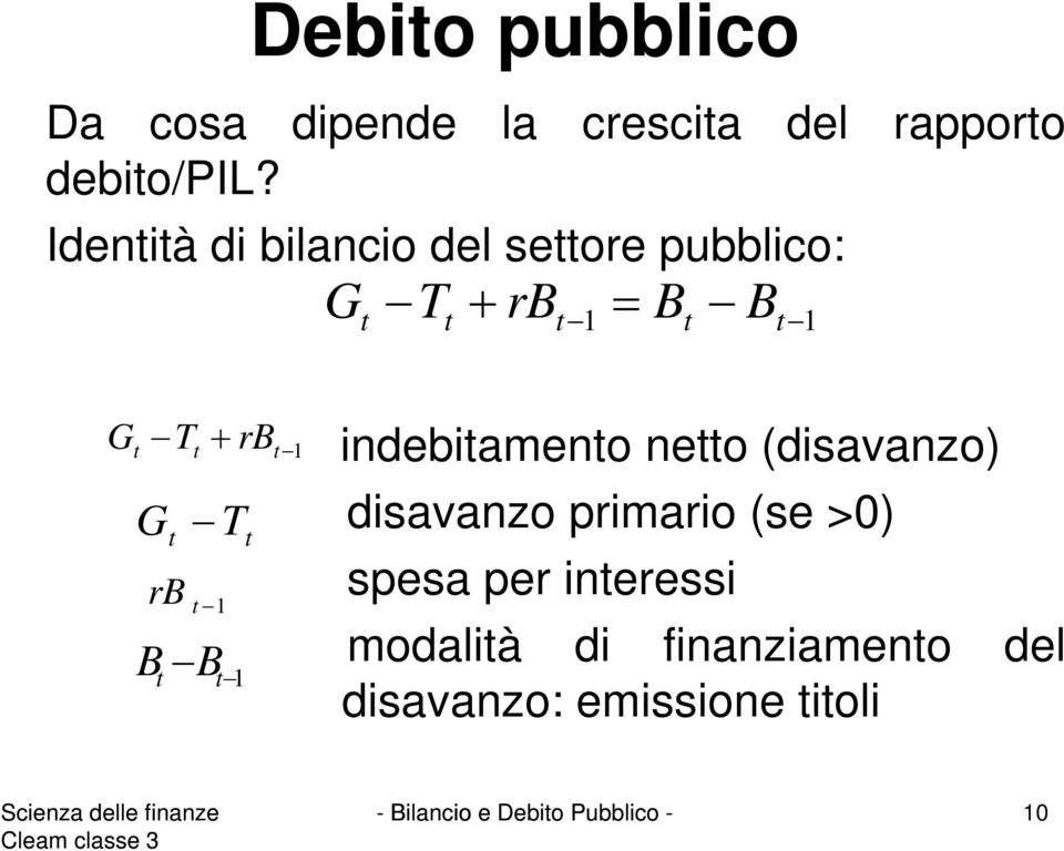 1 indebiameno neo (disavanzo) disavanzo primario (se >0) spesa per ineressi