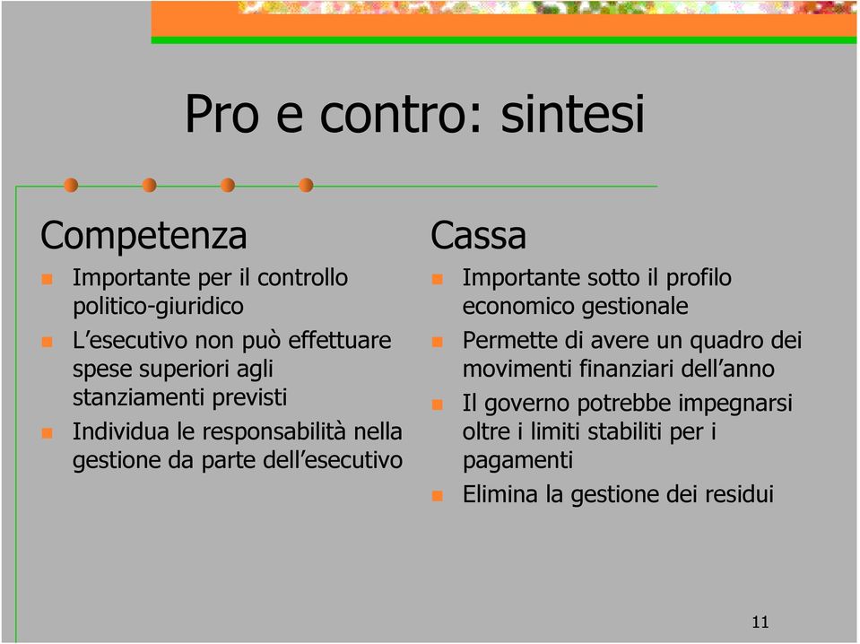 Cassa Importante sotto il profilo economico gestionale Permette di avere un quadro dei movimenti finanziari