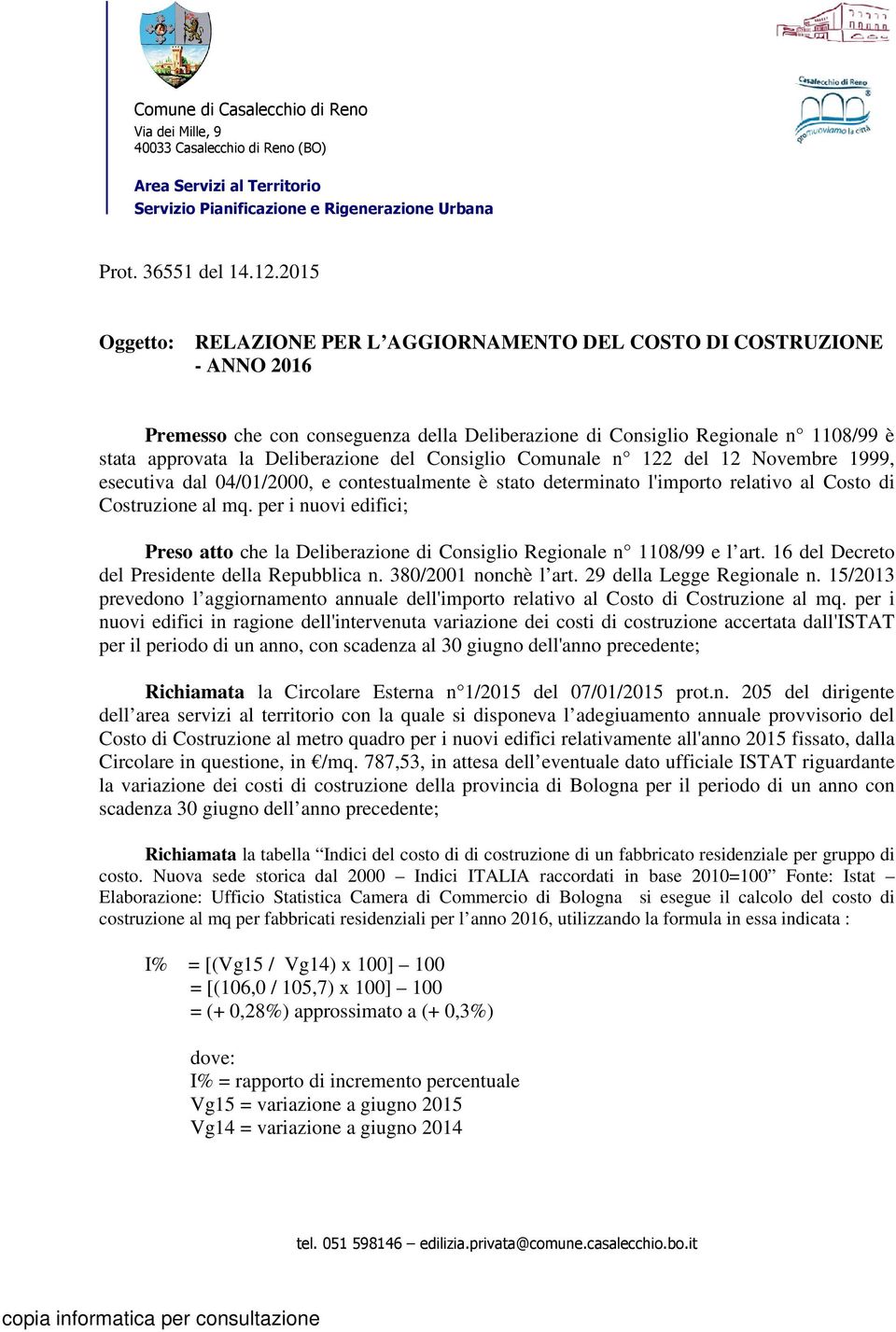 del Consiglio Comunale n 122 del 12 Novembre 1999, esecutiva dal 04/01/2000, e contestualmente è stato determinato l'importo relativo al Costo di Costruzione al mq.