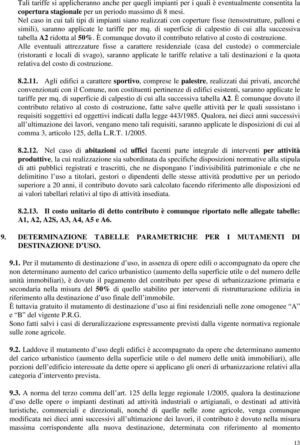 di superficie di calpestio di cui alla successiva tabella A2 ridotta al 50%. È comunque dovuto il contributo relativo al costo di costruzione.