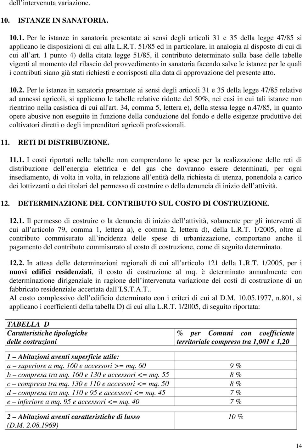 contributi siano già stati richiesti e corrisposti alla data di approvazione del presente atto. 10.2.