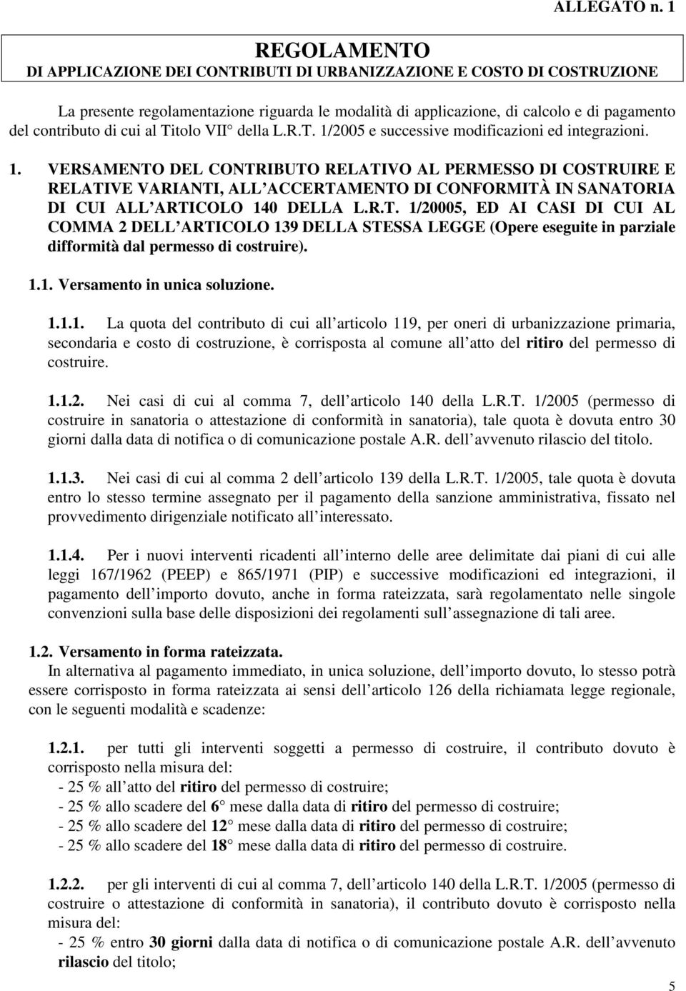 cui al Titolo VII della L.R.T. 1/2005 e successive modificazioni ed integrazioni. 1. VERSAMENTO DEL CONTRIBUTO RELATIVO AL PERMESSO DI COSTRUIRE E RELATIVE VARIANTI, ALL ACCERTAMENTO DI CONFORMITÀ IN SANATORIA DI CUI ALL ARTICOLO 140 DELLA L.