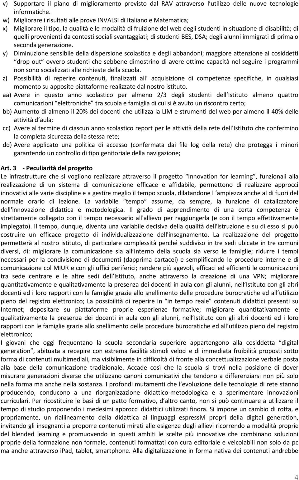 provenienti da contesti sociali svantaggiati; di studenti BES, DSA; degli alunni immigrati di prima o seconda generazione.