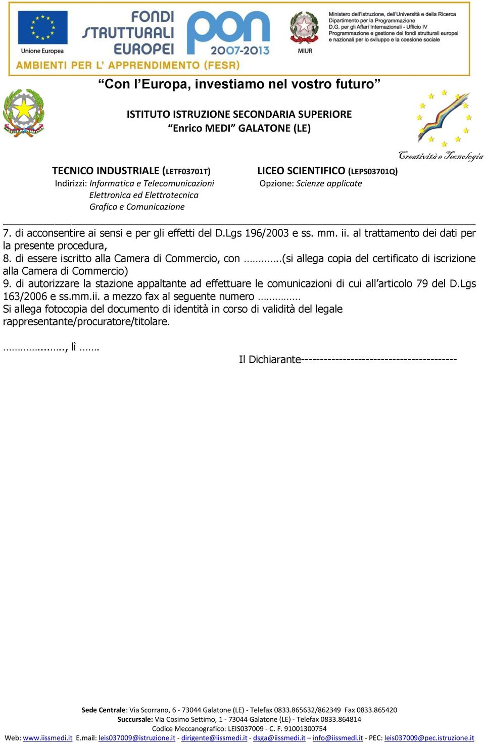 di autorizzare la stazione appaltante ad effettuare le comunicazioni di cui all articolo 79 del D.Lgs 163/2006 e ss.mm.ii.